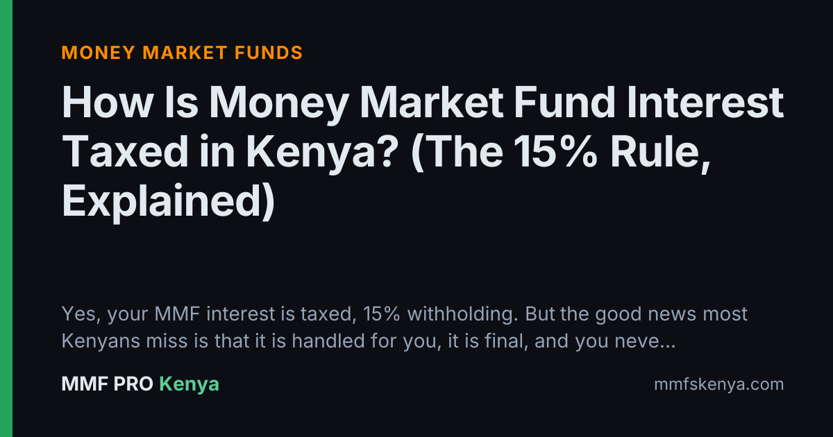 How Is Money Market Fund Interest Taxed in Kenya? (The 15% Rule, Explained)